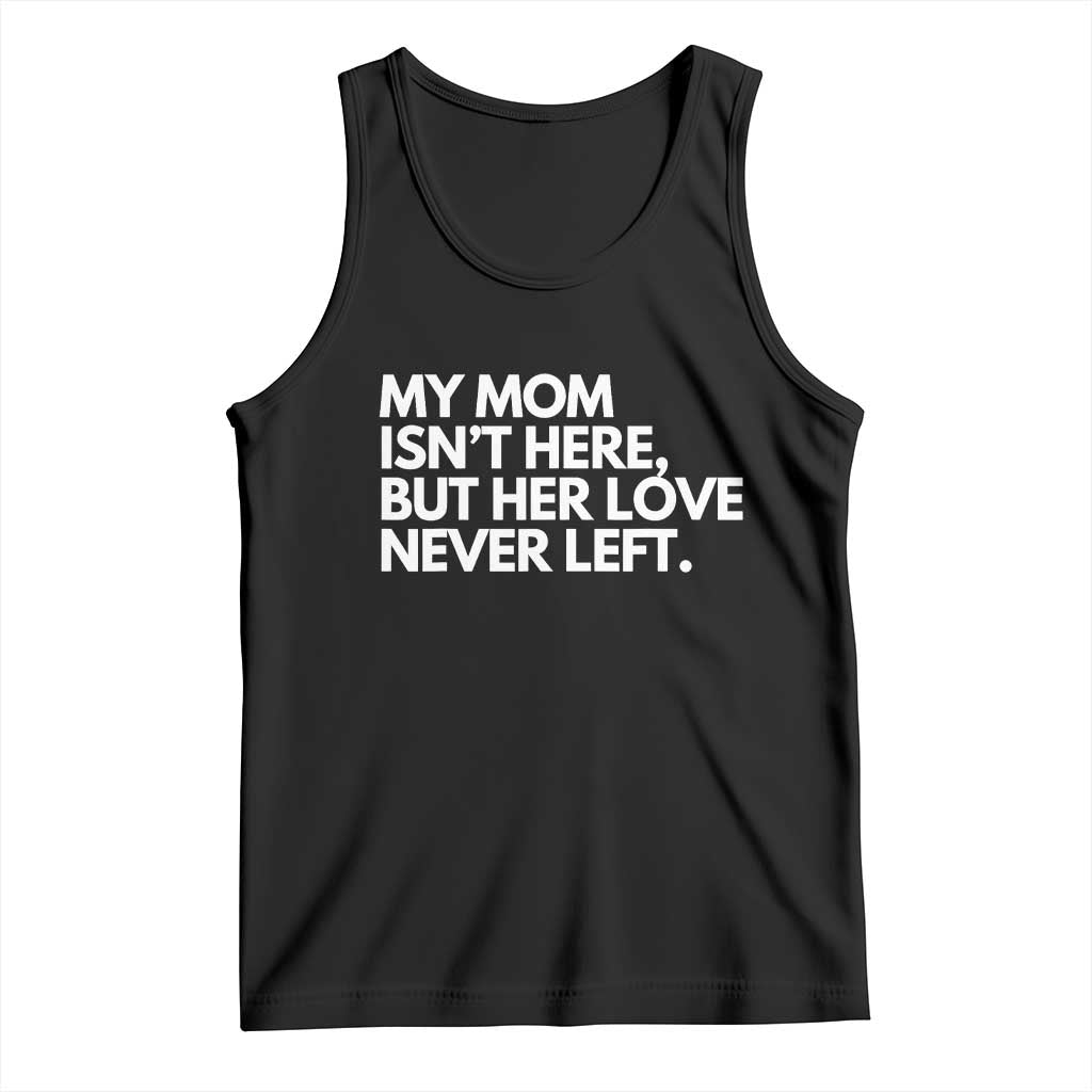 My Mom Isn't Here But Her Love Never Left Tank Top Emotional Mother Memorial Tribute