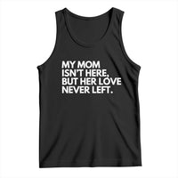 My Mom Isn't Here But Her Love Never Left Tank Top Emotional Mother Memorial Tribute