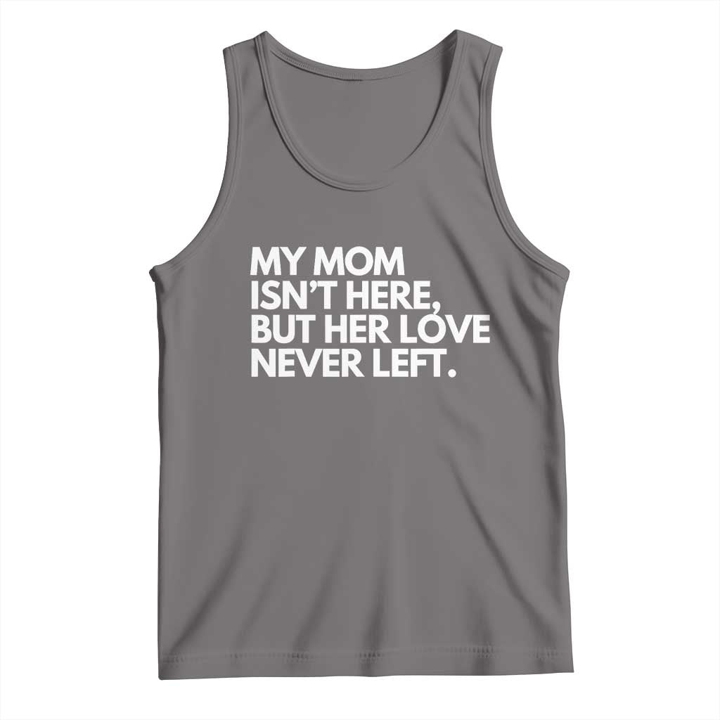 My Mom Isn't Here But Her Love Never Left Tank Top Emotional Mother Memorial Tribute