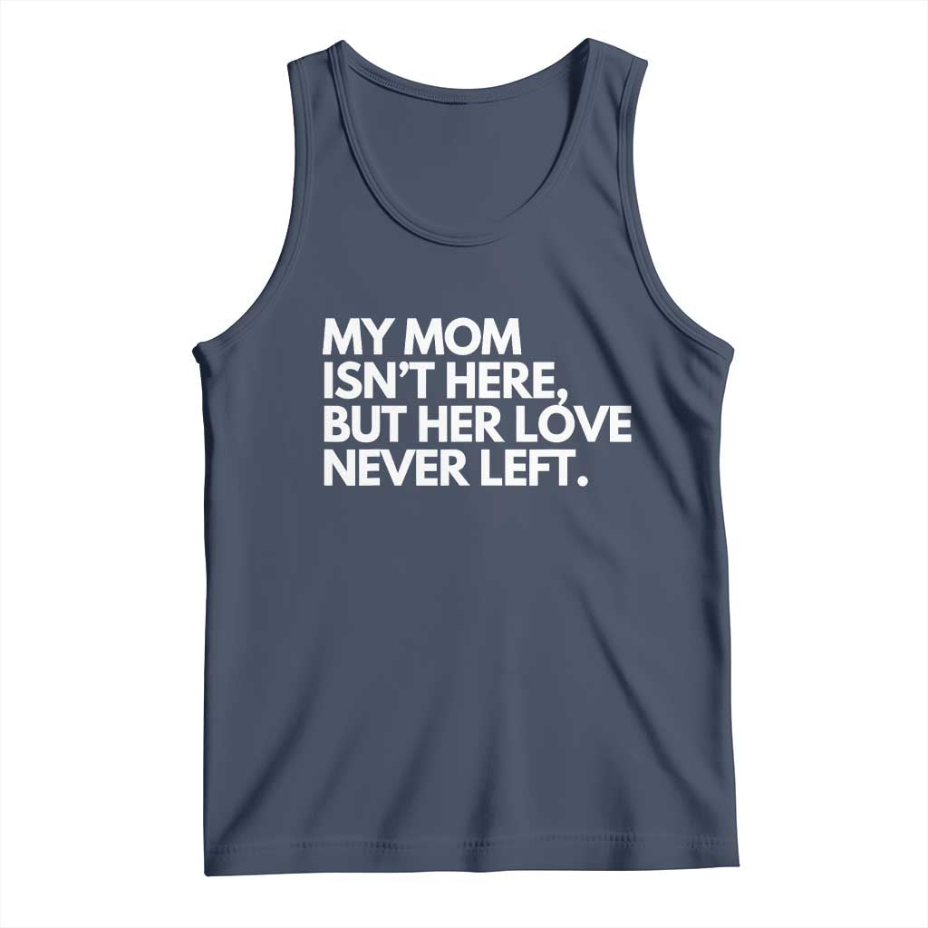 My Mom Isn't Here But Her Love Never Left Tank Top Emotional Mother Memorial Tribute