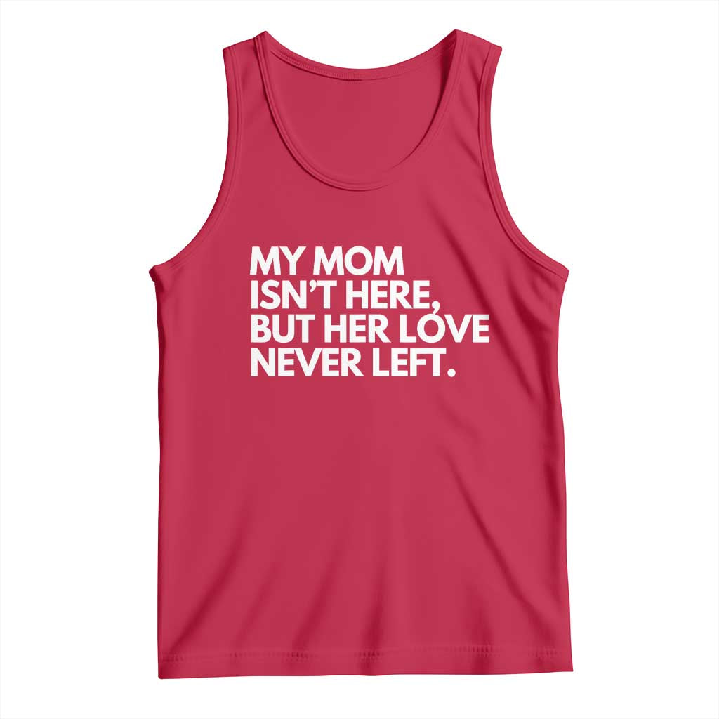 My Mom Isn't Here But Her Love Never Left Tank Top Emotional Mother Memorial Tribute