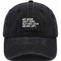 My Mom Isn't Here But Her Love Never Left Washed Cotton Baseball Cap Emotional Mother Memorial Tribute