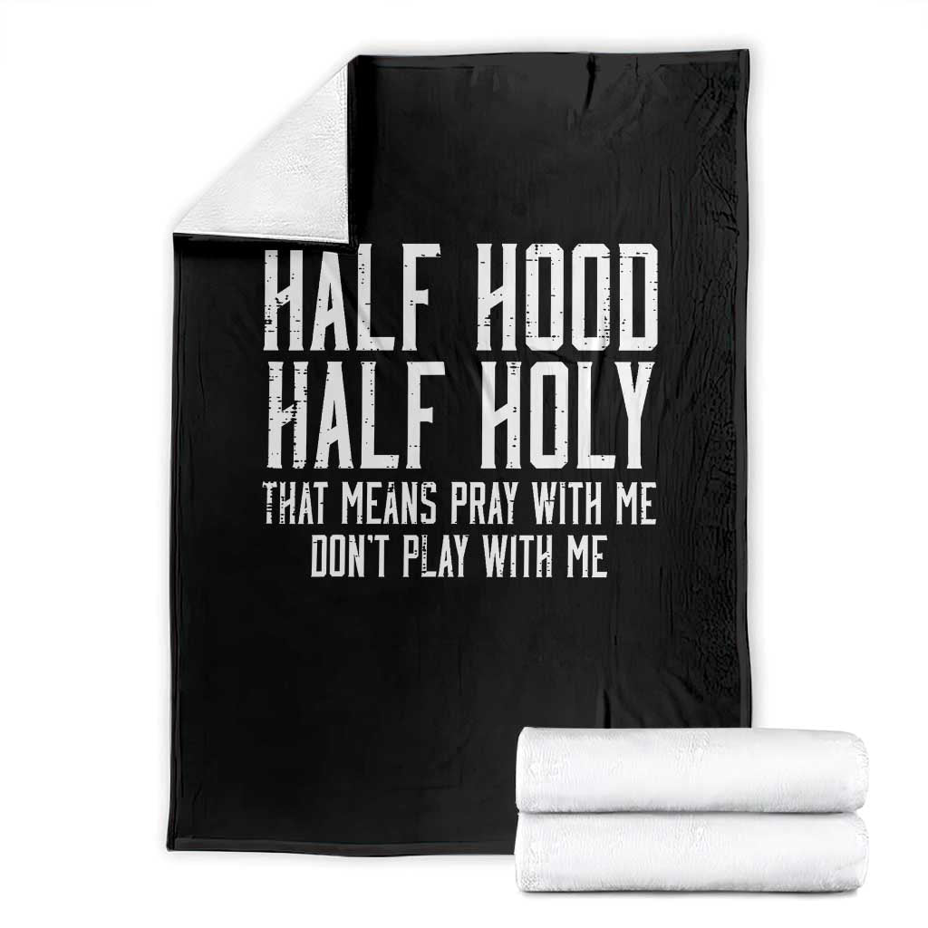 Funny Distressed Sassy Christian Throw Blanket Half Hood Half Holy Pray With Me Don't Play With Me