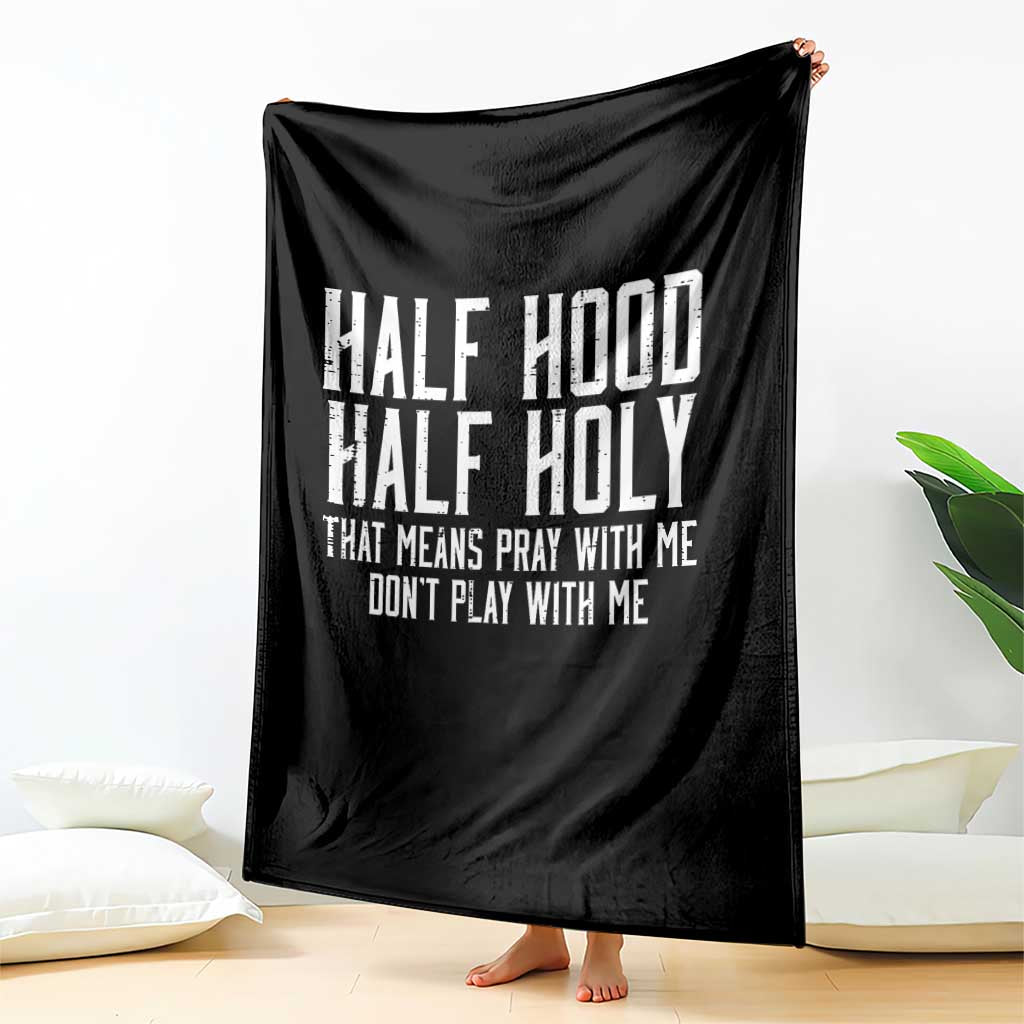Funny Distressed Sassy Christian Throw Blanket Half Hood Half Holy Pray With Me Don't Play With Me