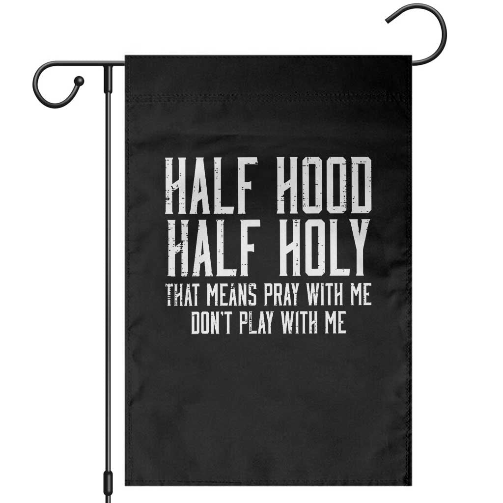 Funny Distressed Sassy Christian Garden Flag Half Hood Half Holy Pray With Me Don't Play With Me