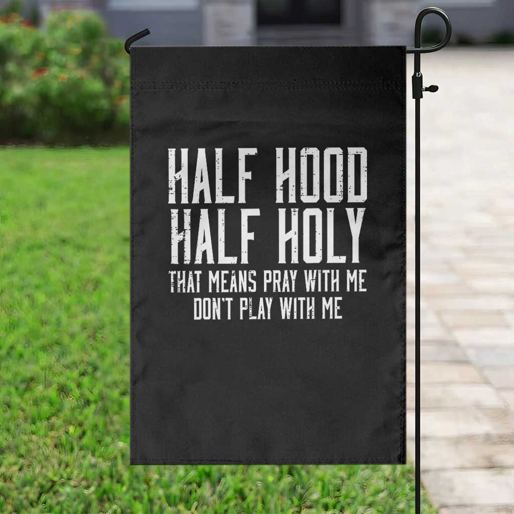 Funny Distressed Sassy Christian Garden Flag Half Hood Half Holy Pray With Me Don't Play With Me