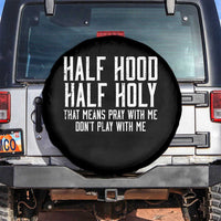 Funny Distressed Sassy Christian Spare Tire Cover Half Hood Half Holy Pray With Me Don't Play With Me