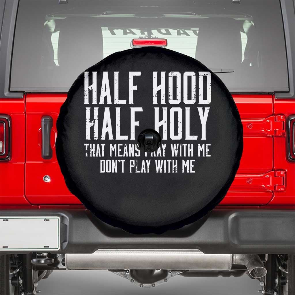 Funny Distressed Sassy Christian Spare Tire Cover Half Hood Half Holy Pray With Me Don't Play With Me