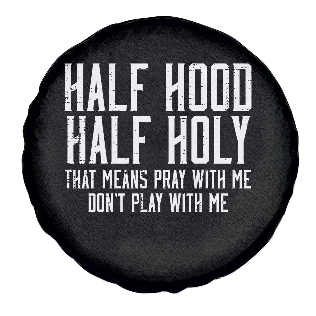 Funny Distressed Sassy Christian Spare Tire Cover Half Hood Half Holy Pray With Me Don't Play With Me
