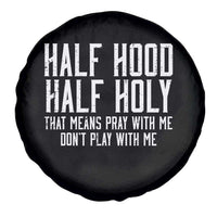 Funny Distressed Sassy Christian Spare Tire Cover Half Hood Half Holy Pray With Me Don't Play With Me