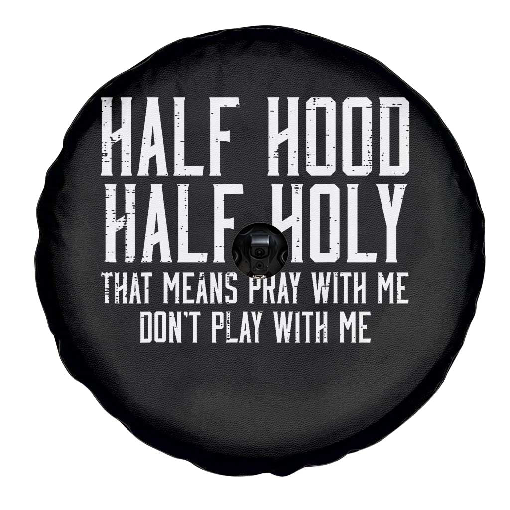 Funny Distressed Sassy Christian Spare Tire Cover Half Hood Half Holy Pray With Me Don't Play With Me