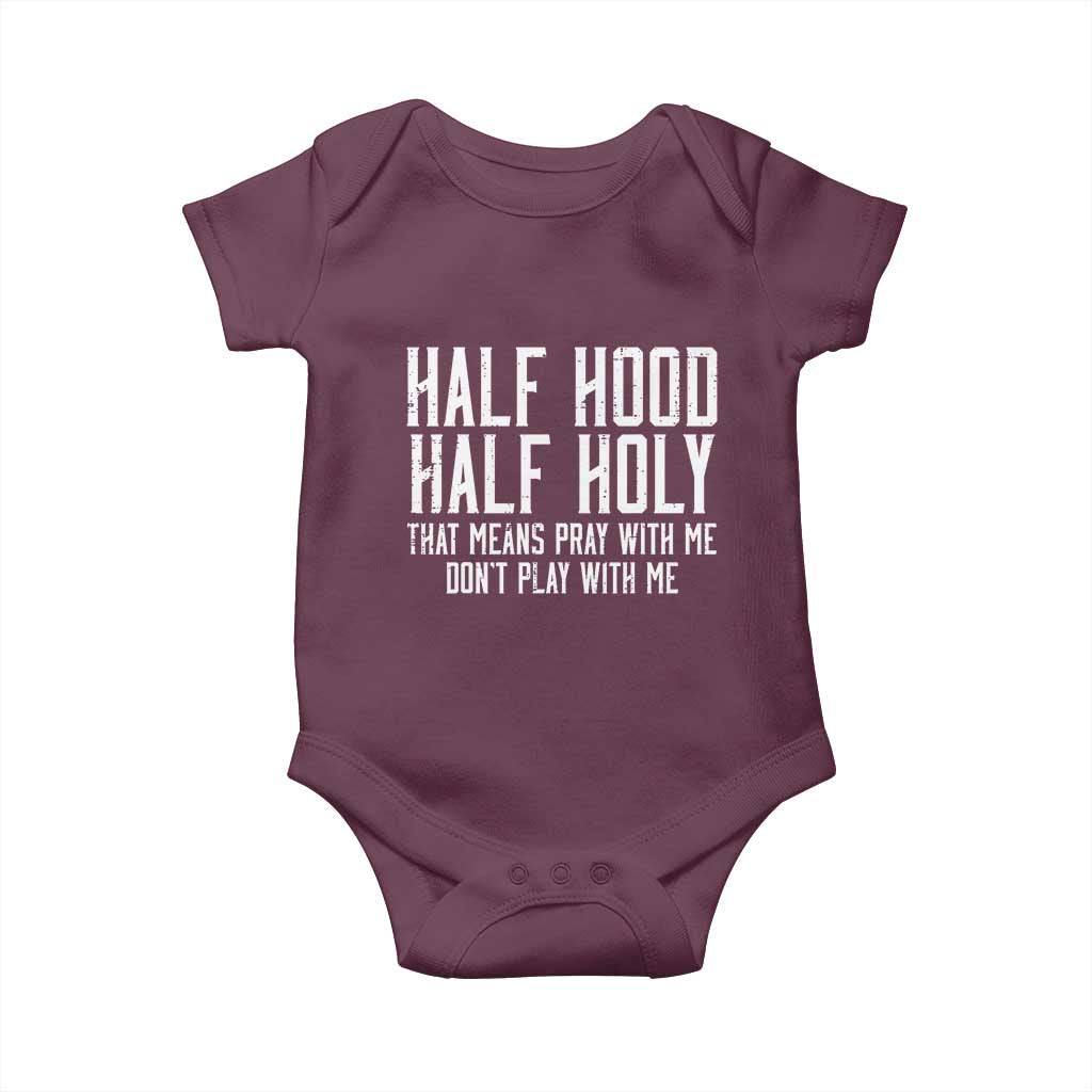 Funny Distressed Sassy Christian Baby Onesie Half Hood Half Holy Pray With Me Don't Play With Me