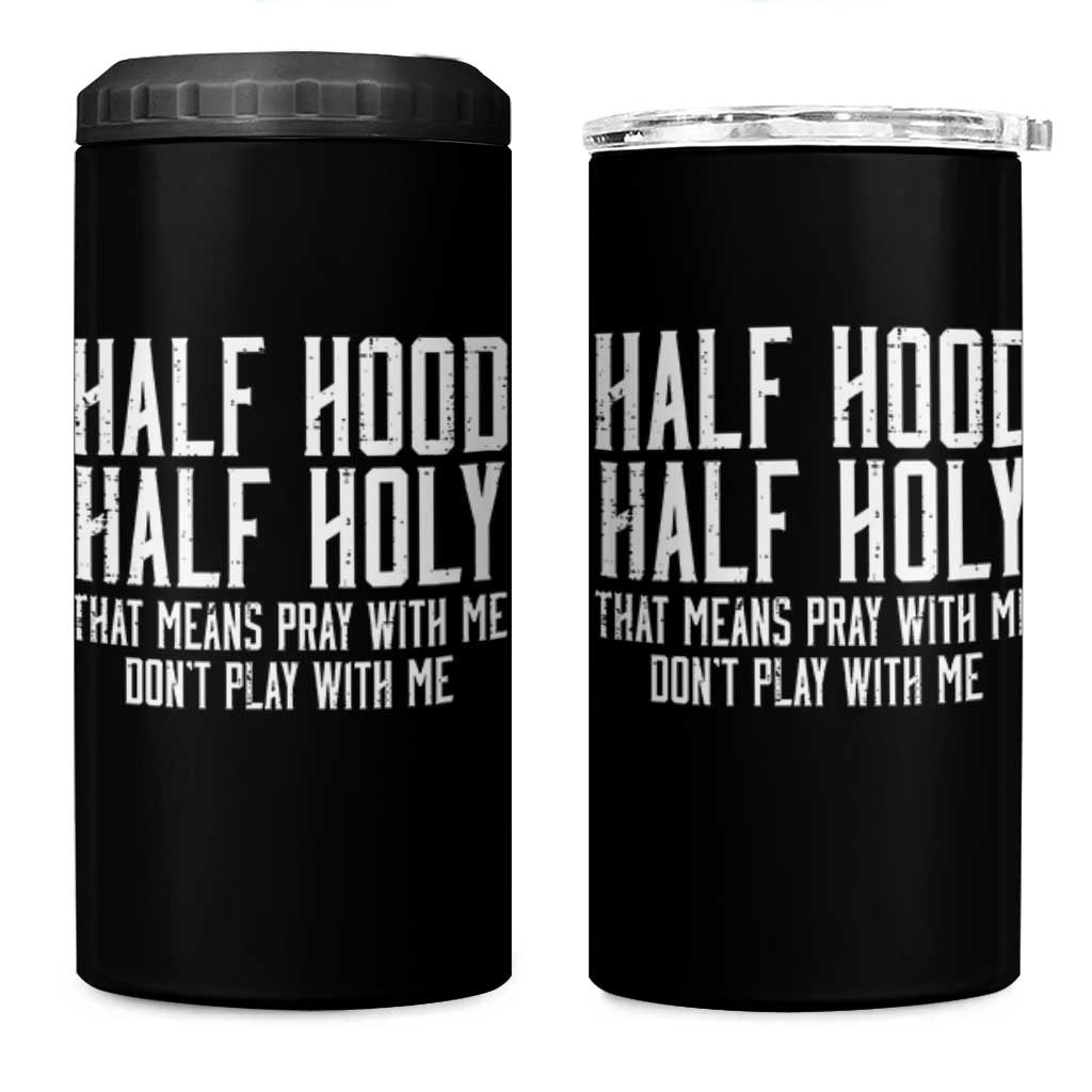 Funny Distressed Sassy Christian 4 in 1 Can Cooler Tumbler Half Hood Half Holy Pray With Me Don't Play With Me