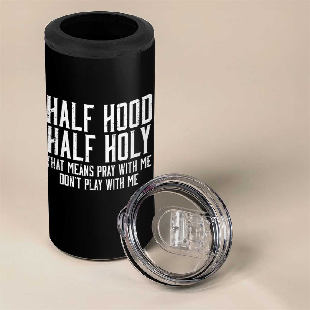 Funny Distressed Sassy Christian 4 in 1 Can Cooler Tumbler Half Hood Half Holy Pray With Me Don't Play With Me