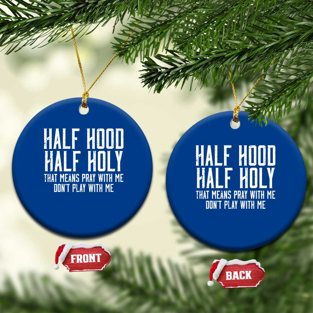Funny Distressed Sassy Christian Ceramic Ornament Half Hood Half Holy Pray With Me Don't Play With Me