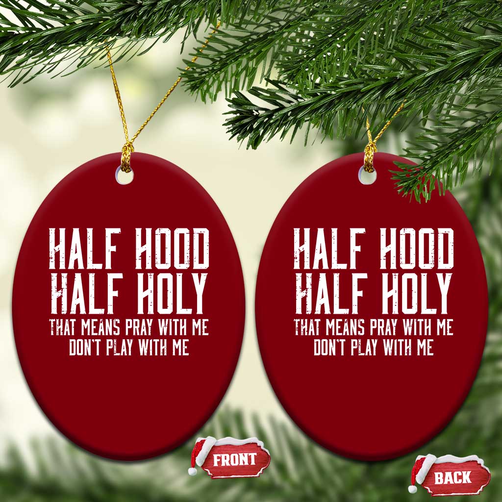 Funny Distressed Sassy Christian Ceramic Ornament Half Hood Half Holy Pray With Me Don't Play With Me