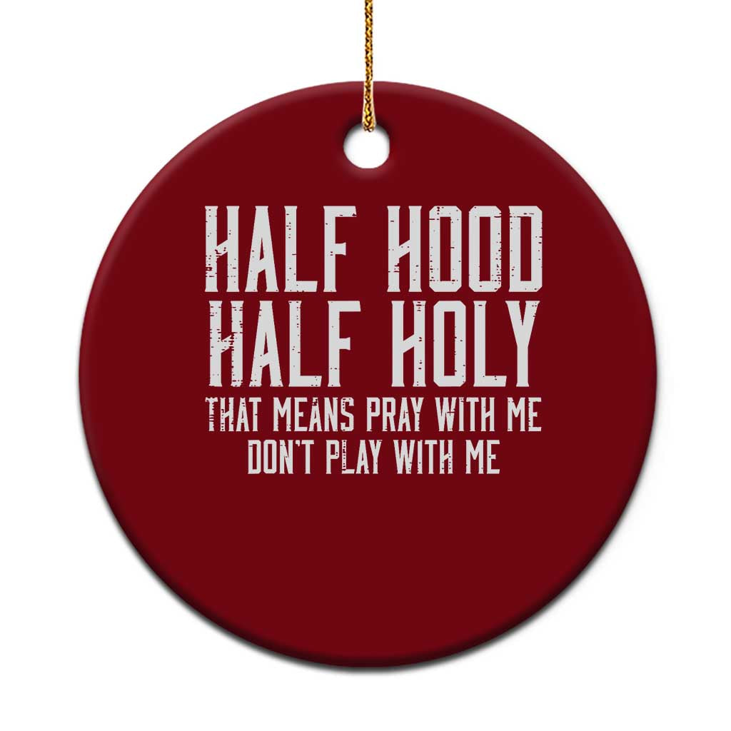 Funny Distressed Sassy Christian Ceramic Ornament Half Hood Half Holy Pray With Me Don't Play With Me