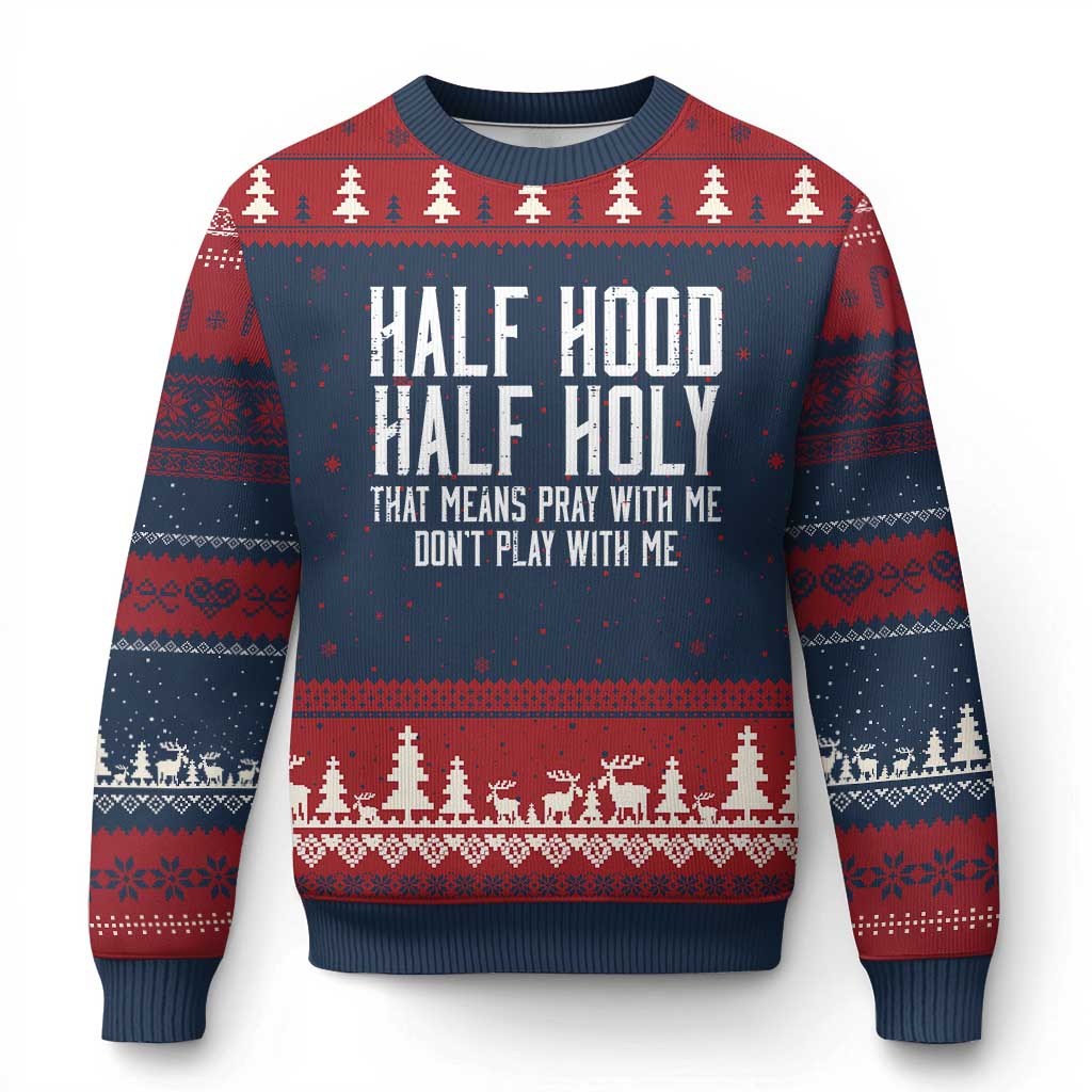 Funny Distressed Sassy Christian Ugly Christmas Sweater Half Hood Half Holy Pray With Me Don't Play With Me