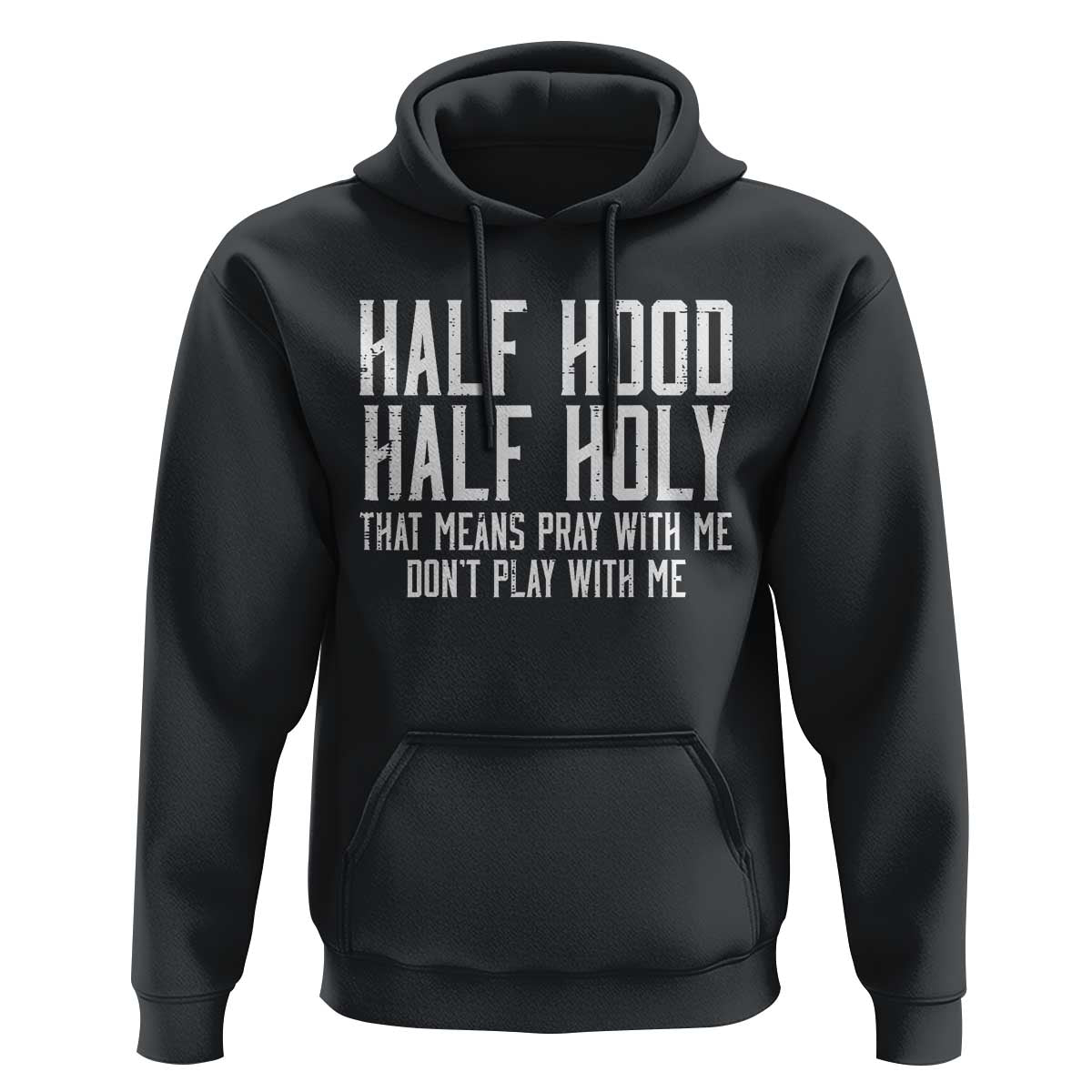 Funny Distressed Sassy Christian Hoodie Half Hood Half Holy Pray With Me Don't Play With Me