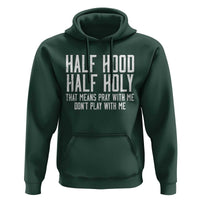 Funny Distressed Sassy Christian Hoodie Half Hood Half Holy Pray With Me Don't Play With Me