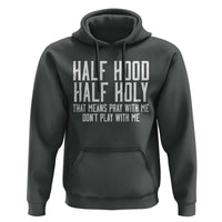 Funny Distressed Sassy Christian Hoodie Half Hood Half Holy Pray With Me Don't Play With Me