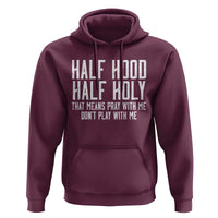 Funny Distressed Sassy Christian Hoodie Half Hood Half Holy Pray With Me Don't Play With Me