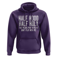 Funny Distressed Sassy Christian Hoodie Half Hood Half Holy Pray With Me Don't Play With Me