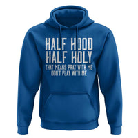 Funny Distressed Sassy Christian Hoodie Half Hood Half Holy Pray With Me Don't Play With Me