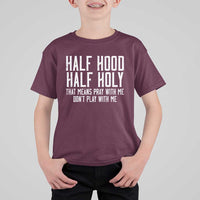 Funny Distressed Sassy Christian T Shirt For Kid Half Hood Half Holy Pray With Me Don't Play With Me