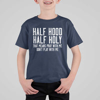Funny Distressed Sassy Christian T Shirt For Kid Half Hood Half Holy Pray With Me Don't Play With Me