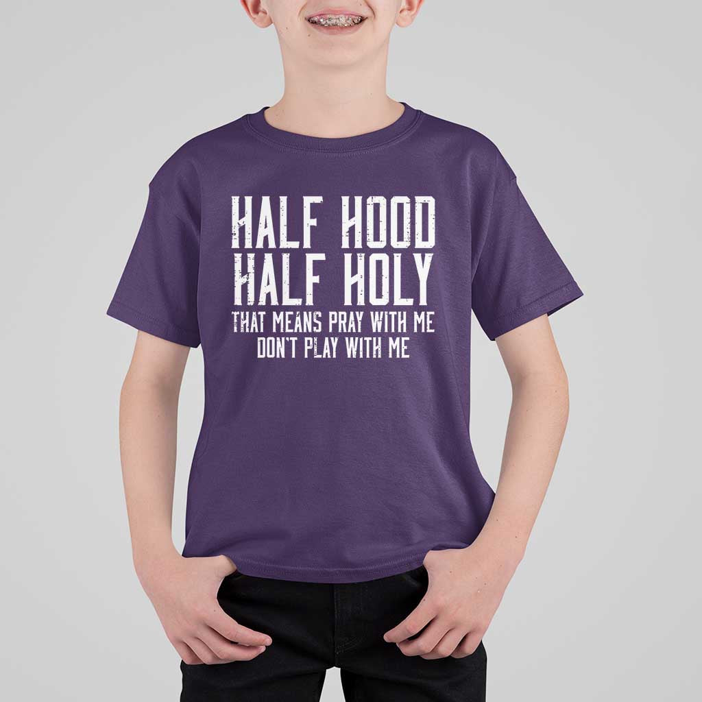 Funny Distressed Sassy Christian T Shirt For Kid Half Hood Half Holy Pray With Me Don't Play With Me