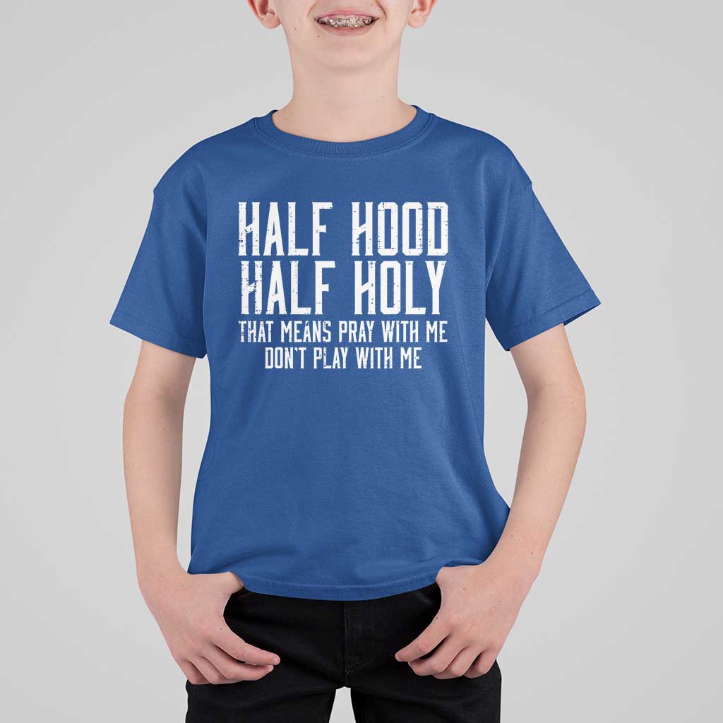Funny Distressed Sassy Christian T Shirt For Kid Half Hood Half Holy Pray With Me Don't Play With Me