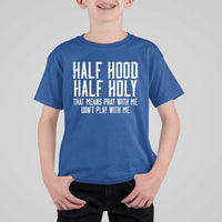 Funny Distressed Sassy Christian T Shirt For Kid Half Hood Half Holy Pray With Me Don't Play With Me