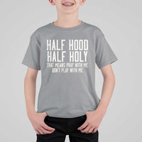 Funny Distressed Sassy Christian T Shirt For Kid Half Hood Half Holy Pray With Me Don't Play With Me