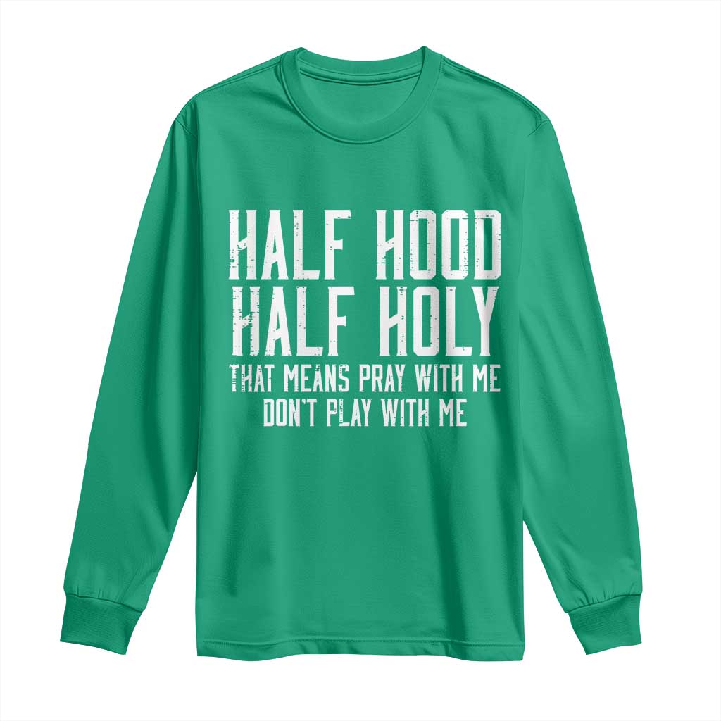 Funny Distressed Sassy Christian Long Sleeve Shirt Half Hood Half Holy Pray With Me Don't Play With Me