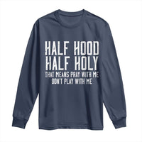 Funny Distressed Sassy Christian Long Sleeve Shirt Half Hood Half Holy Pray With Me Don't Play With Me