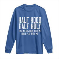 Funny Distressed Sassy Christian Long Sleeve Shirt Half Hood Half Holy Pray With Me Don't Play With Me
