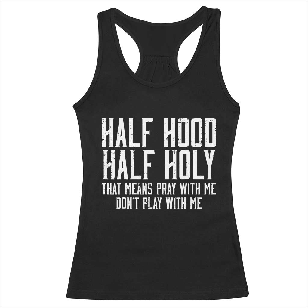 Funny Distressed Sassy Christian Racerback Tank Top Half Hood Half Holy Pray With Me Don't Play With Me