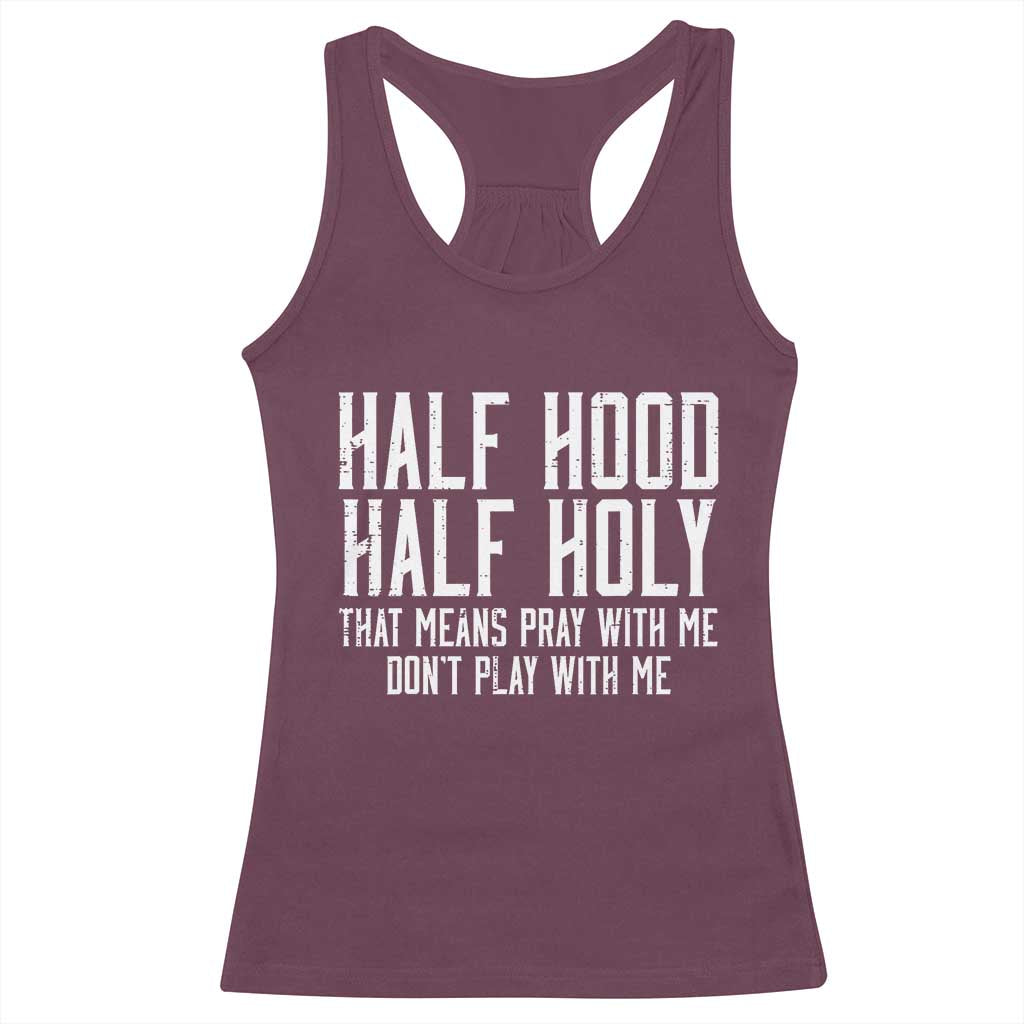 Funny Distressed Sassy Christian Racerback Tank Top Half Hood Half Holy Pray With Me Don't Play With Me