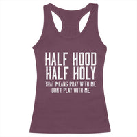 Funny Distressed Sassy Christian Racerback Tank Top Half Hood Half Holy Pray With Me Don't Play With Me