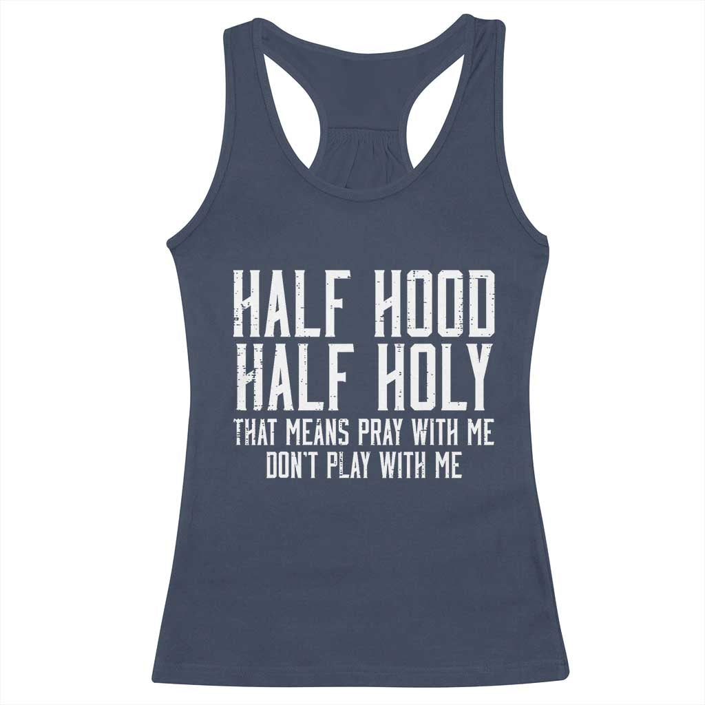 Funny Distressed Sassy Christian Racerback Tank Top Half Hood Half Holy Pray With Me Don't Play With Me