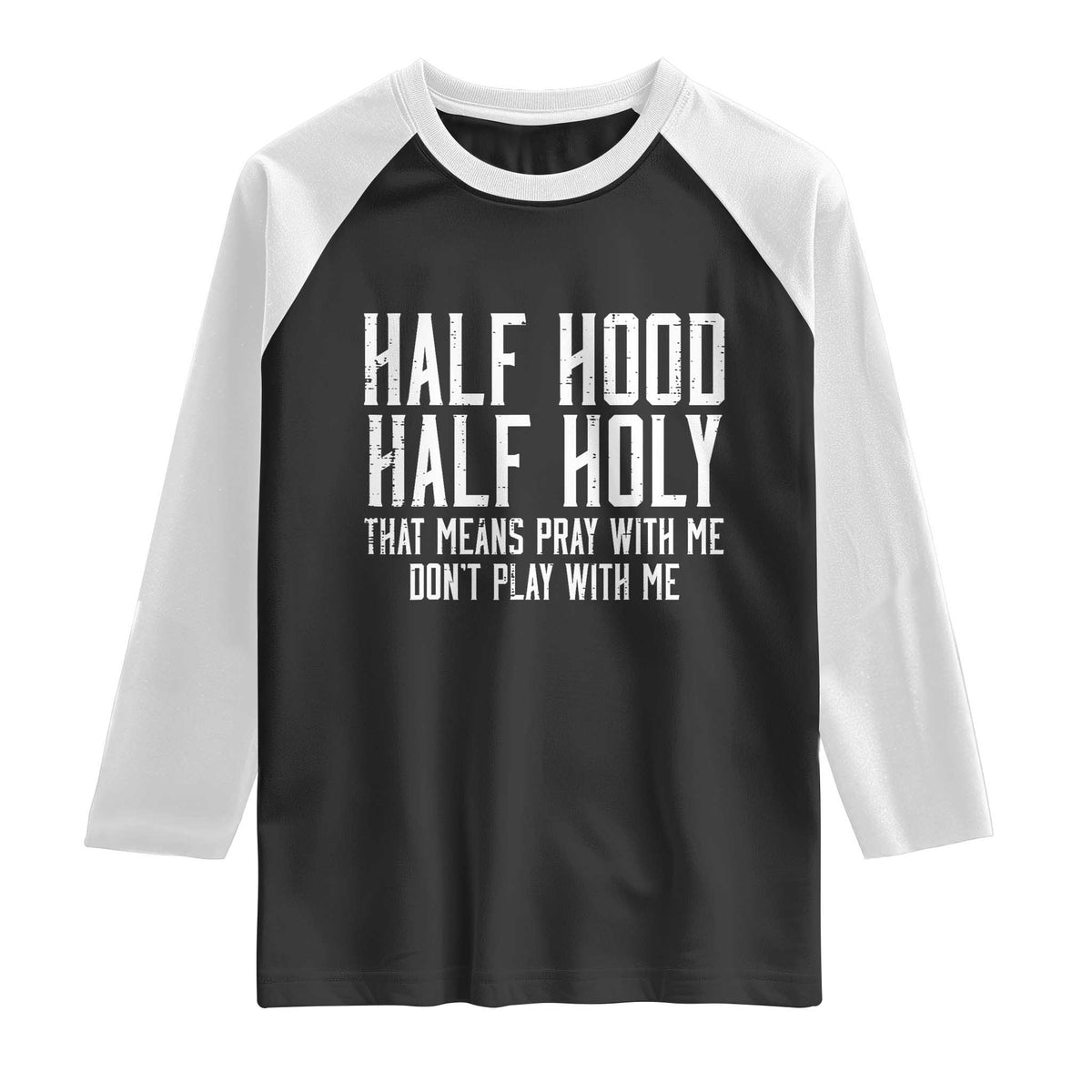 Funny Distressed Sassy Christian Raglan Shirt Half Hood Half Holy Pray With Me Don't Play With Me