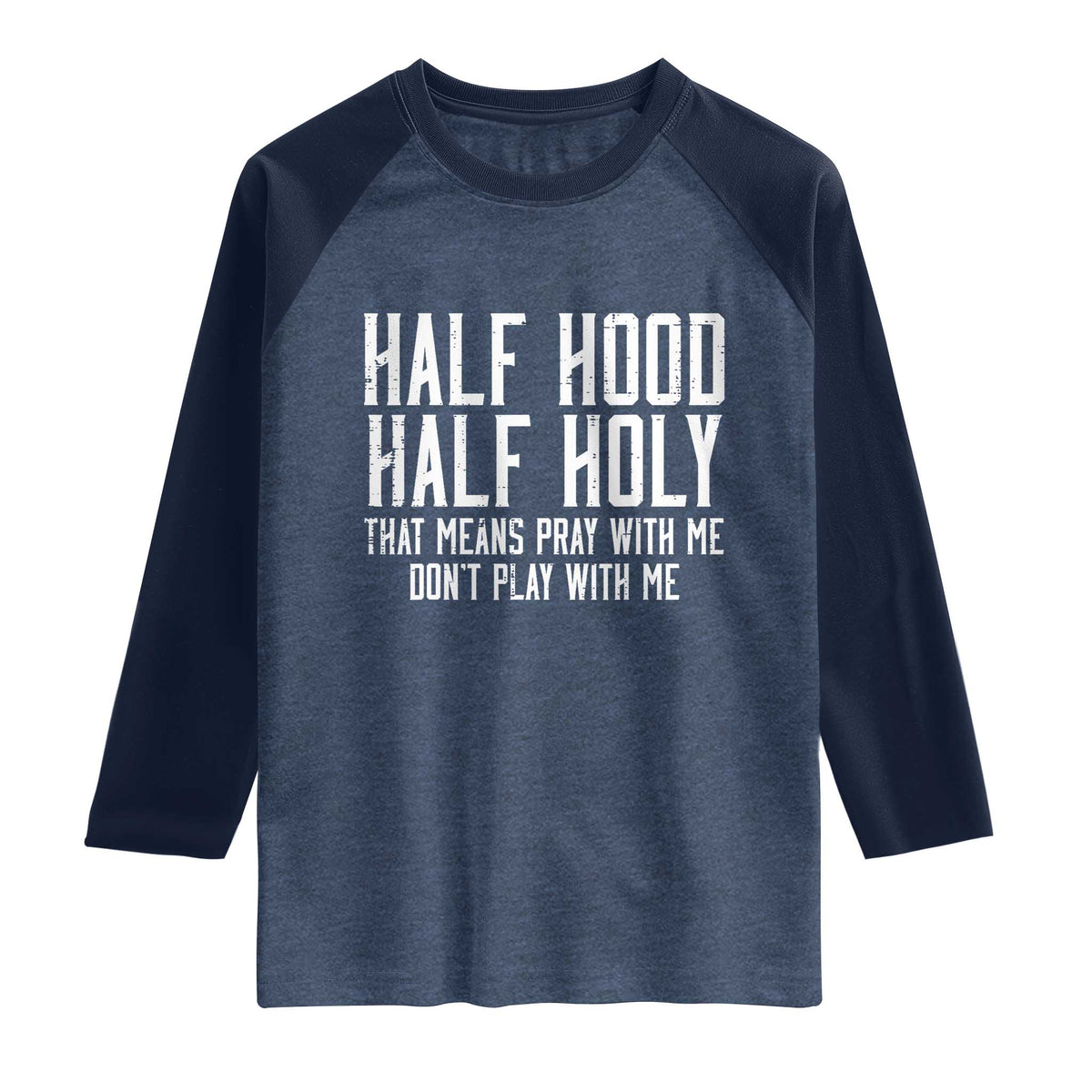 Funny Distressed Sassy Christian Raglan Shirt Half Hood Half Holy Pray With Me Don't Play With Me