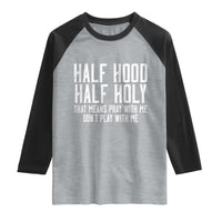 Funny Distressed Sassy Christian Raglan Shirt Half Hood Half Holy Pray With Me Don't Play With Me