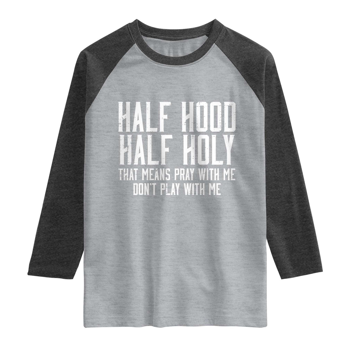 Funny Distressed Sassy Christian Raglan Shirt Half Hood Half Holy Pray With Me Don't Play With Me