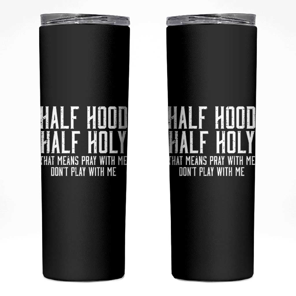 Funny Distressed Sassy Christian Skinny Tumbler Half Hood Half Holy Pray With Me Don't Play With Me