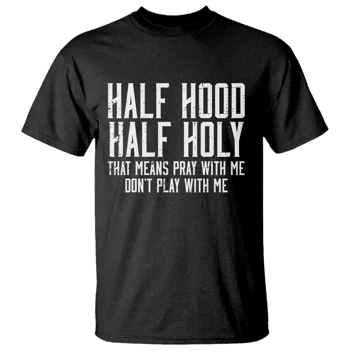 Funny Distressed Sassy Christian T Shirt Half Hood Half Holy Pray With Me Don't Play With Me
