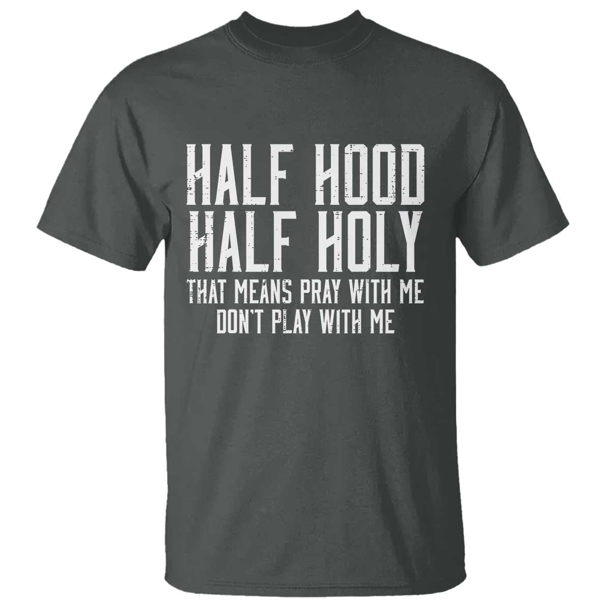 Funny Distressed Sassy Christian T Shirt Half Hood Half Holy Pray With Me Don't Play With Me