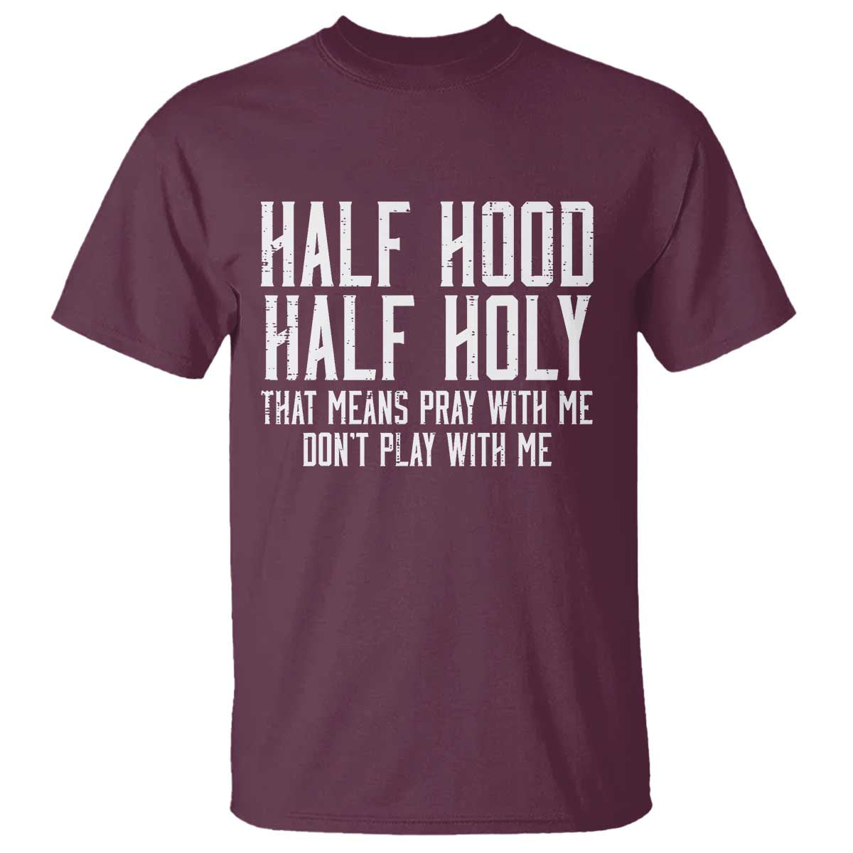 Funny Distressed Sassy Christian T Shirt Half Hood Half Holy Pray With Me Don't Play With Me
