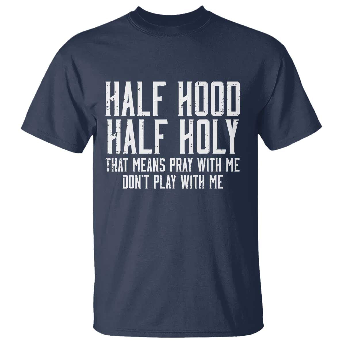 Funny Distressed Sassy Christian T Shirt Half Hood Half Holy Pray With Me Don't Play With Me